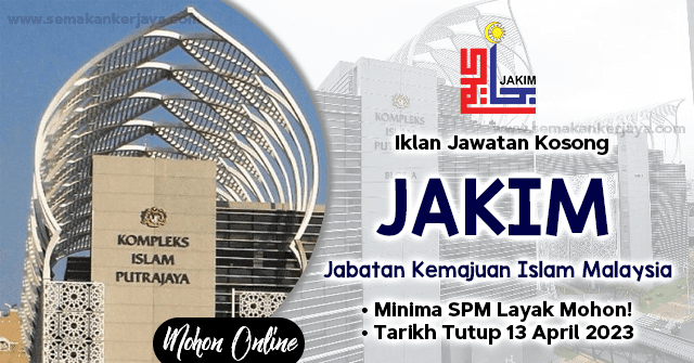 Iklan Jawatan Kosong Jabatan Kemajuan Islam Malaysia (JAKIM) Ambilan April Tahun 2023 Dibuka!